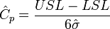 \hat{C}_p = \frac{USL - LSL} {6 \hat{\sigma}}