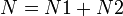 N = N1 + N2  \,